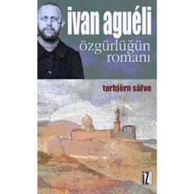 İVAN AGUELI ÖZGÜRLÜĞÜN ROMANI - TORBJÖRN SAFVE