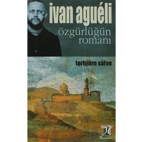 İVAN AGUELI ÖZGÜRLÜĞÜN ROMANI - TORBJÖRN SAFVE