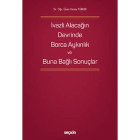 İvazlı Alacağın Devrinde Borca Aykırılık ve Buna Bağlı Sonuçlar Güray Türker