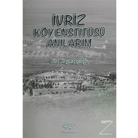 İvriz Köy Enstitüsü Anılarım - Bilal Kaymakçıoğlu