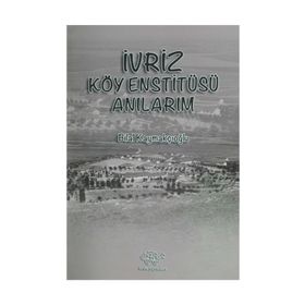 İvriz Köy Enstitüsü Anılarım - Bilal Kaymakçıoğlu
