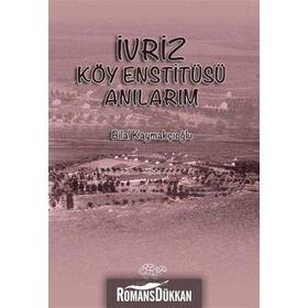 İvriz Köy Enstitüsü Anılarım - Bilal Kaymakçıoğlu