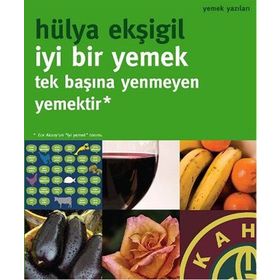 İYI BIR YEMEK, TEK BAŞINA YENMEYEN YEMEKTIR! - HÜLYA EKŞIGIL
