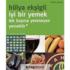 İYI BIR YEMEK, TEK BAŞINA YENMEYEN YEMEKTIR! - HÜLYA EKŞIGIL