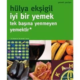 İYI BIR YEMEK, TEK BAŞINA YENMEYEN YEMEKTIR! - HÜLYA EKŞIGIL