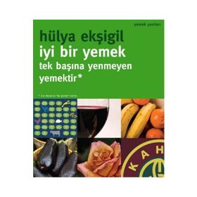 İYI BIR YEMEK, TEK BAŞINA YENMEYEN YEMEKTIR! - HÜLYA EKŞIGIL