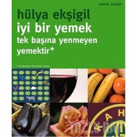 İYI BIR YEMEK, TEK BAŞINA YENMEYEN YEMEKTIR! - HÜLYA EKŞIGIL