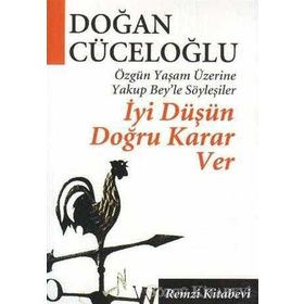 İyi Düşün Doğru Karar Ver - Doğan Cüceloğlu