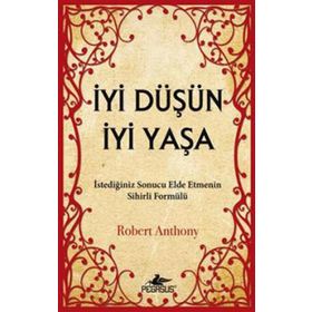 İYI DÜŞÜN İYI YAŞA - ROBERT ANTHONY