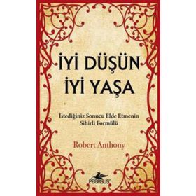 İYI DÜŞÜN İYI YAŞA - ROBERT ANTHONY