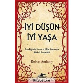 İYI DÜŞÜN İYI YAŞA - ROBERT ANTHONY