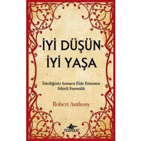 İYI DÜŞÜN İYI YAŞA - ROBERT ANTHONY