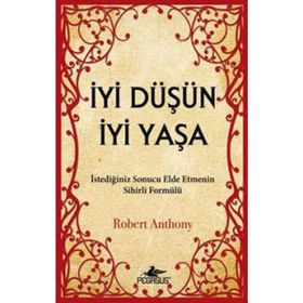 İYI DÜŞÜN İYI YAŞA - ROBERT ANTHONY