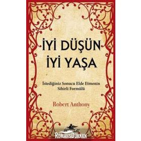 İYI DÜŞÜN İYI YAŞA - ROBERT ANTHONY