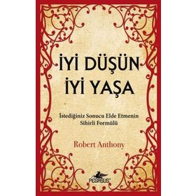 İYI DÜŞÜN İYI YAŞA - ROBERT ANTHONY