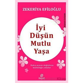 İyi Düşün Mutlu Yaşa Zekeriya Efiloğlu Genç Hayat Yayınları