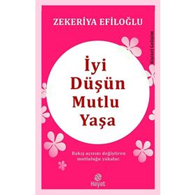 İyi Düşün Mutlu Yaşa Zekeriya Efiloğlu Genç Hayat Yayınları