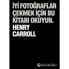 İyi Fotoğraflar Çekmek İçin Bu Kitabı Okuyun - Henry Carrol