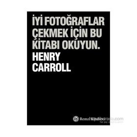 İyi Fotoğraflar Çekmek İçin Bu Kitabı Okuyun - Henry Carrol