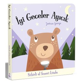 İyi Geceler Ayıcık - Sihirli El Feneri Kitabı - Joshua George