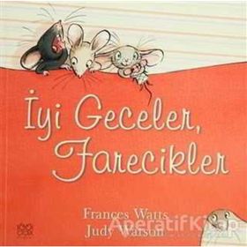 İYİ GECELER, FARECIKLER - FRANCES WATTS;JUDY WATSON