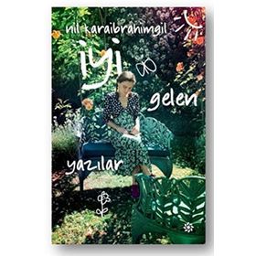 İyi Gelen Yazılar - Nil Karaibrahimgil