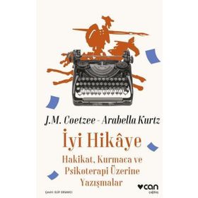 İyi Hikaye Hakikat Kurmaca ve Psikoterapi Üzerine Yazışmalar - J.M. Coetzee