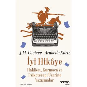 İyi Hikaye Hakikat Kurmaca ve Psikoterapi Üzerine Yazışmalar - J.M. Coetzee