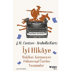 İyi Hikaye Hakikat Kurmaca ve Psikoterapi Üzerine Yazışmalar - J.M. Coetzee