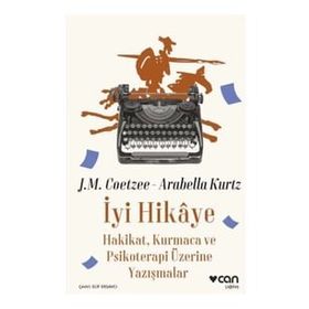 İyi Hikaye Hakikat Kurmaca ve Psikoterapi Üzerine Yazışmalar - J.M. Coetzee