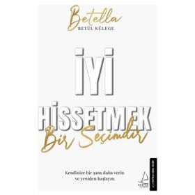 İyi Hissetmek Bir Seçimdir - Betül Külege