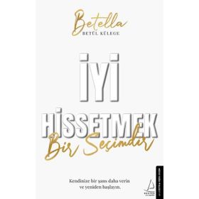 İyi Hissetmek Bir Seçimdir - Betül Külege