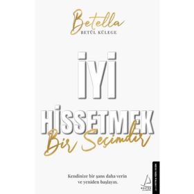 İyi Hissetmek Bir Seçimdir - Betül Külege
