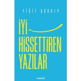 İyi Hissettiren Yazılar - Yiğit Güralp