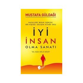 İyi İnsan Olma Sanatı - Mustafa Güldağı