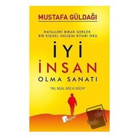 İyi İnsan Olma Sanatı - Mustafa Güldağı