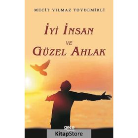 İyi İnsan ve Güzel Ahlak - Mecit Yılmaz Toydemirli