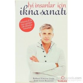 İYİ İNSANLAR İÇİN İKNA SANATI - ROBERT-VINCENT JOULE;JEAN-LÉON BEAUVOIS