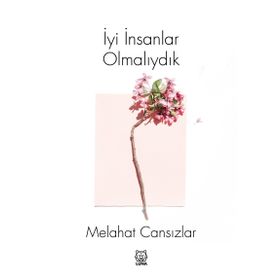 İyi İnsanlar Olmalıydık - Melahat Cansızlar