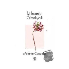 İyi İnsanlar Olmalıydık - Melahat Cansızlar