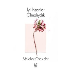 İyi İnsanlar Olmalıydık - Melahat Cansızlar
