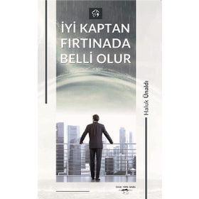 İyi Kaptan Fırtınada Belli Olur - Haluk Ünaldı