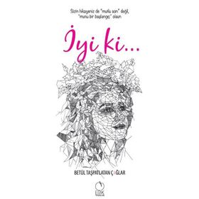 İyi ki... - Betül Taşpatlatan Çağlar