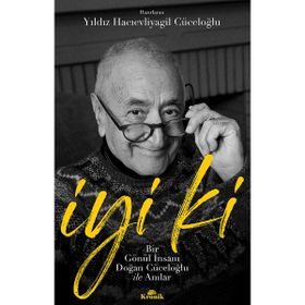İyi Ki - Bir Gönül İnsanı Doğan Cüceloğlu ile Anılar - Yıldız Hacıevliyagil Cüceloğlu