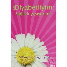 İyi ki Diyabetliyim - Sağlıklı Yaşıyorum - Şebnem Güneyman