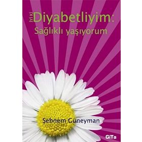 İyi ki Diyabetliyim - Sağlıklı Yaşıyorum - Şebnem Güneyman