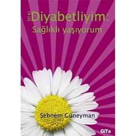 İyi ki Diyabetliyim - Sağlıklı Yaşıyorum - Şebnem Güneyman
