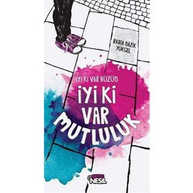 İYI KI VAR HÜZÜN İYI KI VAR MUTLULUK - RABIA NAZIK YÜKSEL