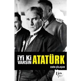 İyi ki Varsın Atatürk (İmzalı) - Emin Çölaşan