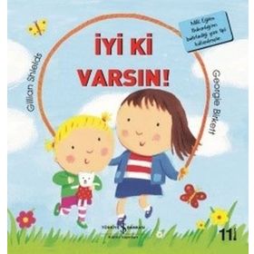 İyi Ki Varsın - İlk Okuma Kitaplarım - Gillian Shields
